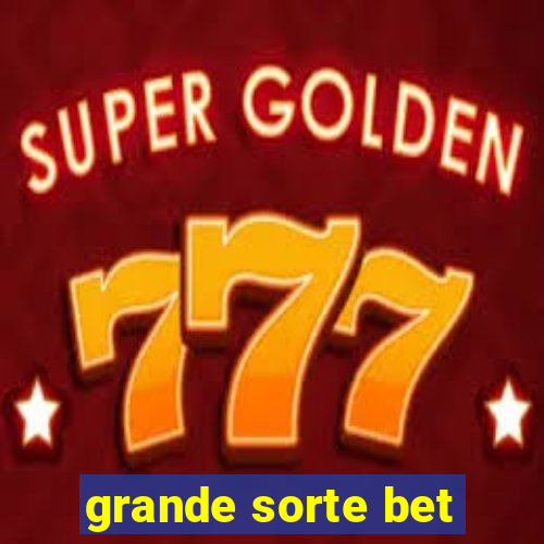 grande sorte bet